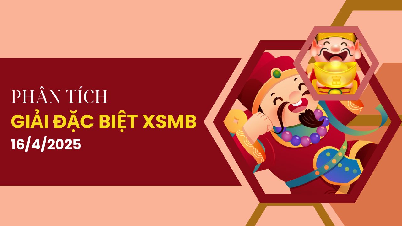 Phân tích kết quả giải đặc biệt XSMB 16/4/2025 hôm nay