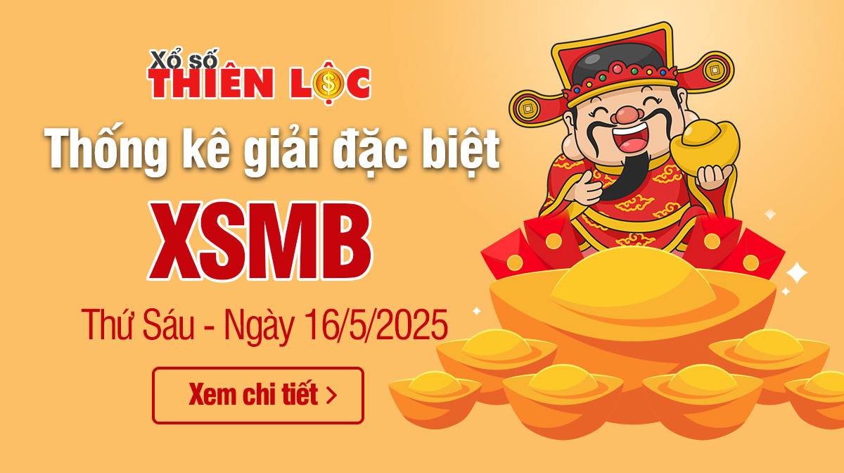 Thống kê giải đặc biệt XSMB hôm nay 16/5/2025 Thứ 6